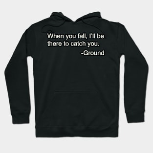 I'll Be There To Catch You Funny Joke Ground Quote Hoodie